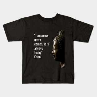 Osho Quotes for Life. Tomorrow never comes, it is always today. Kids T-Shirt